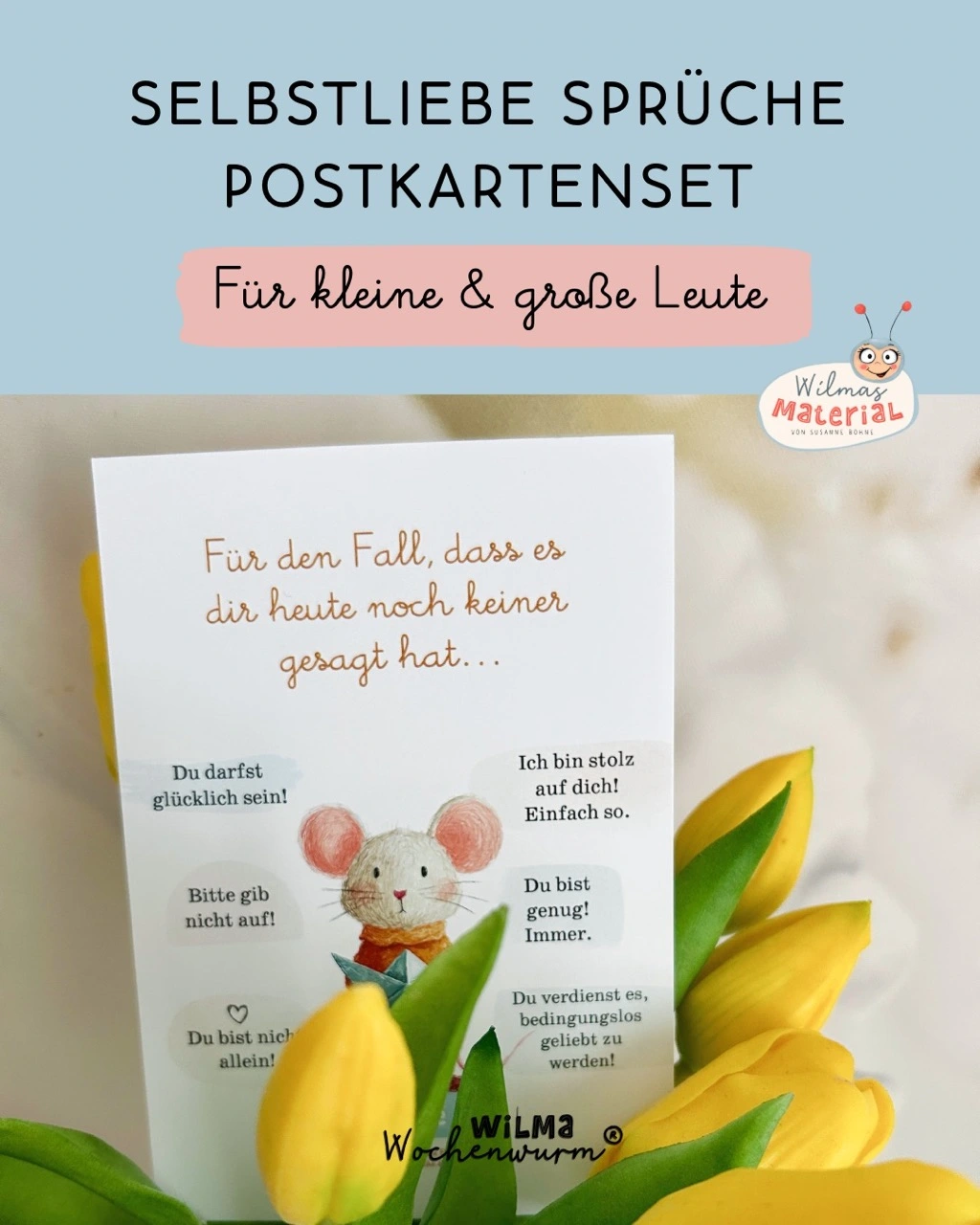 Aufmunterung Postkarte - Für den Fall dass es dir heute noch keiner gesagt hat - Mut-Maus Karte von Wilma Wochenwurm auf Wilmas Material